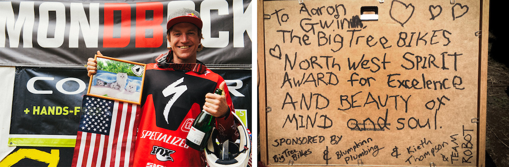  By far the best award I ve ever won at a race Aaron Gwin s little present thanks to the generous offerings of Big Tree Bikes Blumpkin Plumbing Mountain Man Keith Thompson and Team Robot.